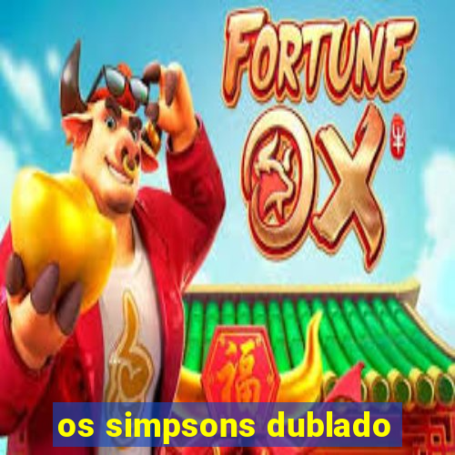 os simpsons dublado